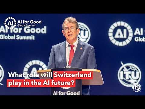 Switzerland welcomes the AI for Good Global Summit | Albert Rösti, Swiss Federal Council
