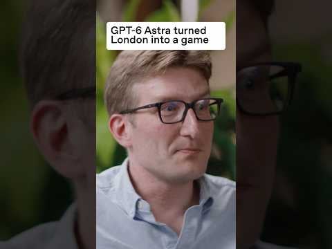 GPT-6 Astra turned London into a game