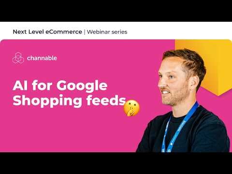 Use AI to build self-learning Google Shopping feeds | Next Level eCommerce | Channable