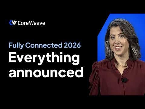CoreWeave Fully Connected 2026: Everything Announced in 10 Minutes