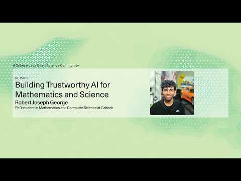 Robert Joseph George - Building Trustworthy AI for Mathematics and Science