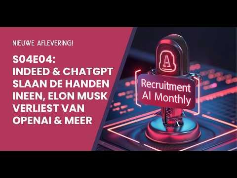 S04 E4 - Recruitment AI Monthly - Indeed & ChatGPT slaan handen ineen, Elon Musk verliest van OpenAI